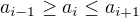$a_{i-1}\geq a_i\leq a_{i+1}$