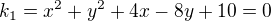 $k_{1}=x^{2}+y^{2}+4x-8y+10=0$