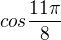 $cos\frac{11\pi }{8}$