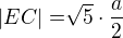 $|EC|=\sqrt[]{5}\cdot \frac{a}{2}$