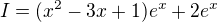 $I=(x^2-3x+1)e^x+2e^x$