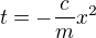 $t = -\frac{c}{m}x^2$