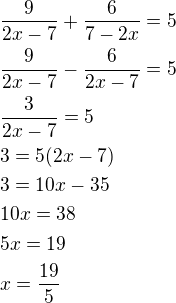 $\frac{9}{2x-7}+\frac{6}{7-2x}=5\nl\frac{9}{2x-7}-\frac{6}{2x-7}=5\nl\frac{3}{2x-7}=5\nl3=5(2x-7)\nl3=10x-35\nl10x=38\nl5x=19\nlx=\frac{19}{5}$