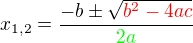 $x_{1,2}=\frac{-b\pm\sqrt{\color{red}b^2-4ac}}{\color{green}2a}$