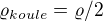 $\varrho_{koule}=\varrho/2$