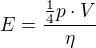 $E=\frac{\frac14p\cdot V}{\eta}$