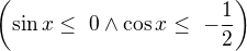 $\left(\sin x\le� 0\wedge \cos x\le� -\frac{1}{2}\right)$