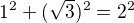 $1^2+(\sqrt 3)^2=2^2$