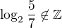 $\log_{2}\frac{5}{7} \not\in \mathbb{Z}$