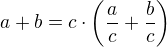 $a + b = c \cdot \left(\frac{a}{c} + \frac{b}{c}\right)$
