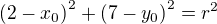 $ \left( 2 - x_0 \right)^2 + \left( 7 - y_0 \right)^2=r^2$
