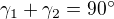 ${\gamma}_1 +{\gamma}_2= 90�$