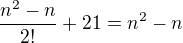 $\frac{n^2-n}{2!}+21=n^2-n$