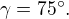 $\gamma =75�.$