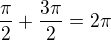 $\frac{\pi }{2}+\frac{3\pi }{2}=2\pi$