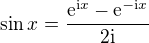 $\sin x=\frac{\mathrm{e}^{\mathrm{i}x}-\mathrm{e}^{-\mathrm{i}x}}{2\mathrm{i}}$