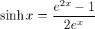 $\sinh{x} = \frac{e^{2x} - 1}{2 e^x}$
