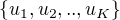 $\{u_1,u_2,..,u_K\}$