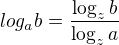 $log_a b = \frac{\log_z b}{\log_z a}$