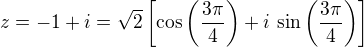 $z=-1+i=\sqrt 2\left[\cos\left(\frac{3\pi}{4}\right)+i\,\sin\left(\frac{3\pi}{4}\right)\right]$