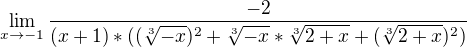 $\lim_{x\to-1}\frac{-2}{(x+1)*((\sqrt[3]{-x})^2+\sqrt[3]{-x}*\sqrt[3]{2+x}+(\sqrt[3]{2+x})^2)}$