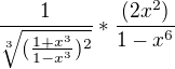 $\frac{1}{\sqrt[3]{(\frac{1+x^3}{1-x^3})^2}} * \frac{(2x^2)}{1-x^6}$