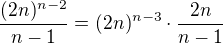 $\frac{(2n)^{n-2}}{n-1} = (2n)^{n-3} \cdot \frac{2n}{n-1}$