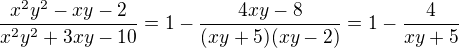 $\frac{x^2y^2 - xy - 2}{x^2y^2 + 3xy-10}=1-\frac{4xy-8}{(xy+5)(xy-2)}=1-\frac{4}{xy+5}$