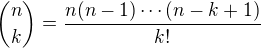 $\binom nk = \frac{n(n-1)\cdots(n-k+1)}{k!}$