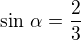 $\sin\,\alpha=\frac 23$
