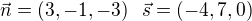 $\vec{n}= (3,-1,-3)� � \vec{s} = (-4,7,0)$