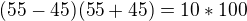 $(55-45)(55+45) = 10*100$