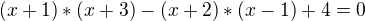 $(x+1)*(x+3)-(x+2)*(x-1)+4=0$