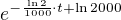 $e^{-\frac{\ln{2}}{1000}\cdot t+\ln{2000}}$