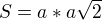 $S=a*a\sqrt{2}$