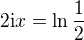 $2\text{i}x=\ln \frac{1}{2}$