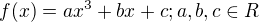 $f(x) = ax^3 + bx + c; a, b, c \in R$