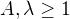 $A,\lambda\ge 1$