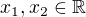 $x_1,x_2\in\mathbb{R}$