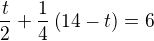$\frac t2+\frac 14\left(14-t\right)=6$