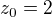 $z_{0}=2$