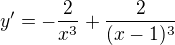 $y'=-\frac{2}{x^3}+\frac{2}{(x-1)^3}$