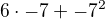$6\cdot-7+-7^{2}$