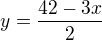 $y=\frac{42-3x}{2}$