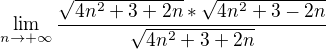 $\lim_{n\to+\infty } \frac{\sqrt{4n^{2}+3+2n}*\sqrt{4n^{2}+3-2n}}{\sqrt{4n^{2}+3+2n}}$