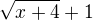 $\sqrt{x+4}+1$