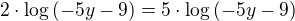$2\cdot \log{(-5y-9)}=5\cdot \log{(-5y-9)}$