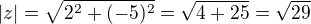 $|z|= \sqrt{2^{2}+(-5)^{2}} =\sqrt{4+25} = \sqrt{29}$