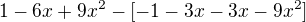 $1-6x+9x^{2}-[-1-3x-3x-9x^{2}]$