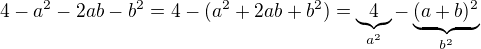 $4-a^{2}-2ab-b^{2}=4-(a^{2}+2ab+b^{2})=\underbrace{4}_{a^{2}}-\underbrace{(a+b)^{2}}_{b^{2}}$